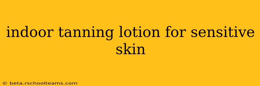 indoor tanning lotion for sensitive skin