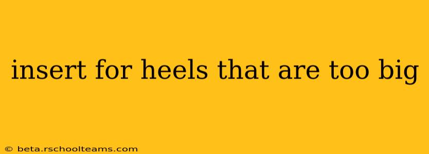 insert for heels that are too big