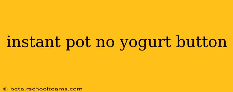 instant pot no yogurt button