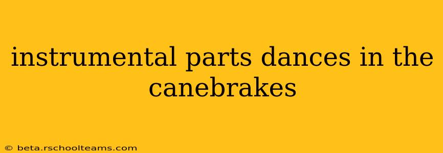 instrumental parts dances in the canebrakes