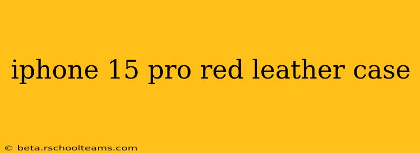 iphone 15 pro red leather case