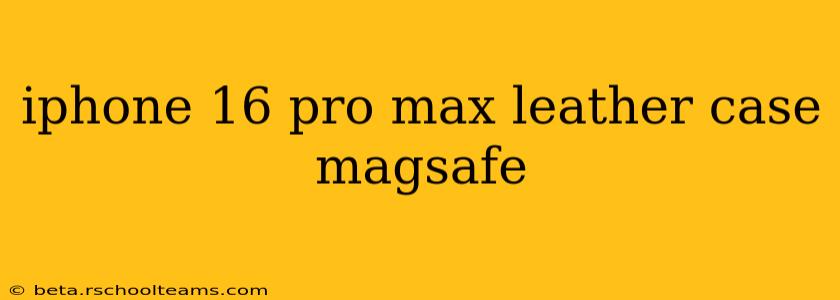 iphone 16 pro max leather case magsafe
