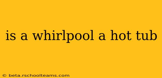 is a whirlpool a hot tub