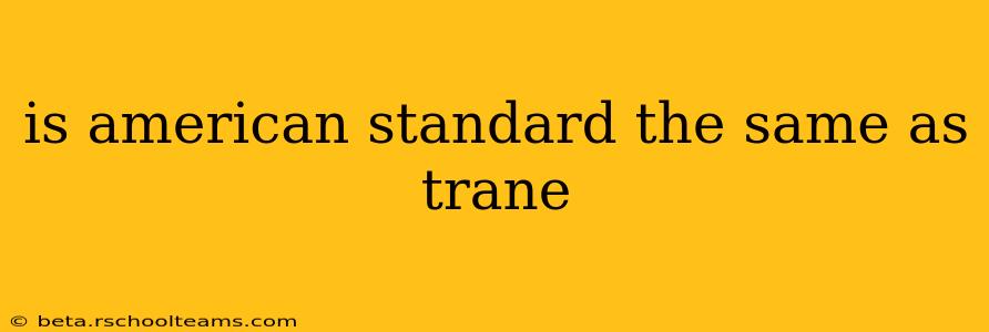 is american standard the same as trane
