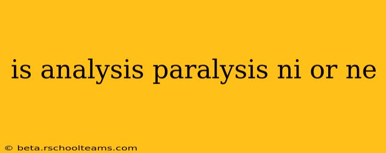 is analysis paralysis ni or ne