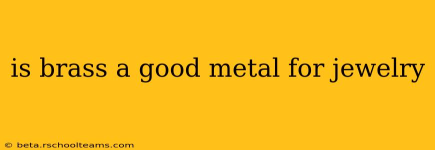is brass a good metal for jewelry
