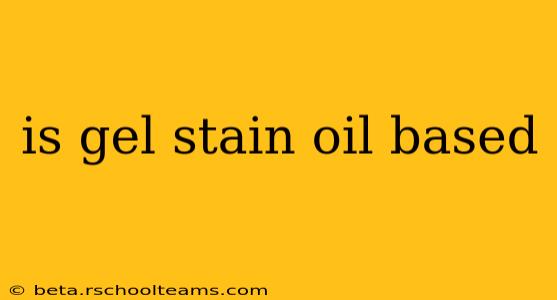 is gel stain oil based