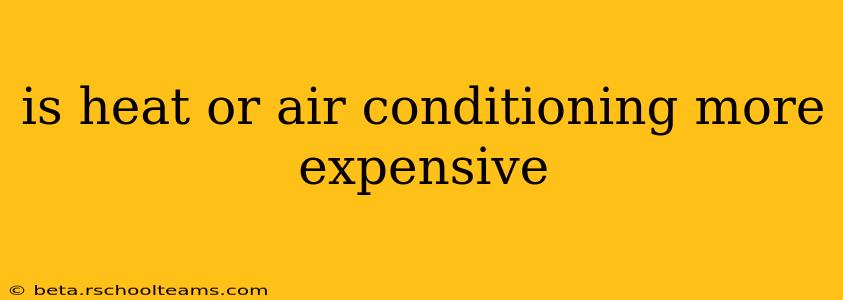 is heat or air conditioning more expensive