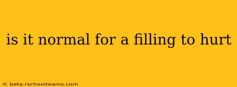 is it normal for a filling to hurt