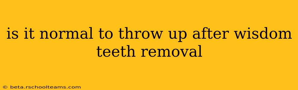 is it normal to throw up after wisdom teeth removal