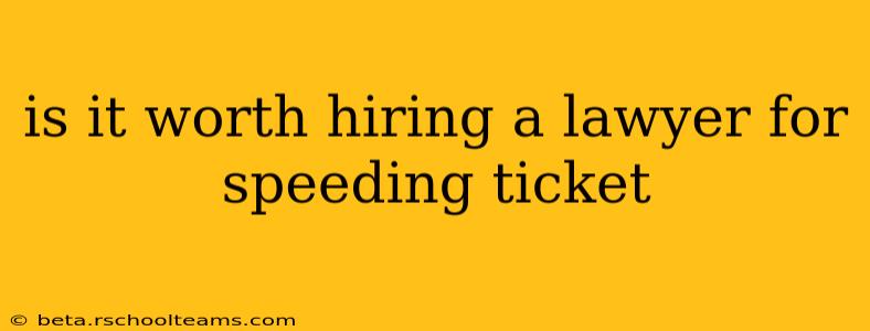 is it worth hiring a lawyer for speeding ticket