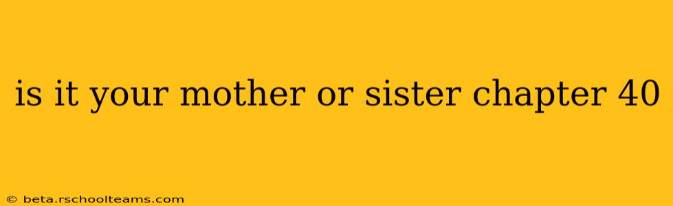 is it your mother or sister chapter 40