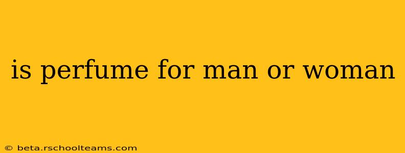 is perfume for man or woman