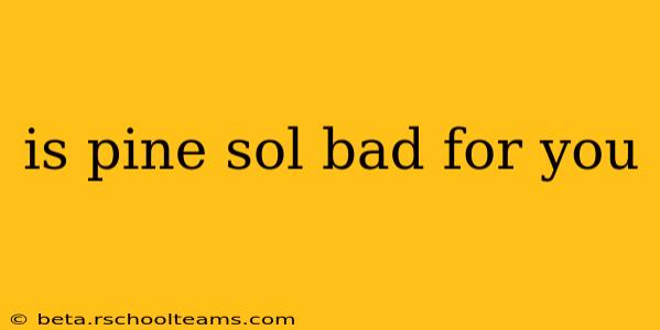 is pine sol bad for you