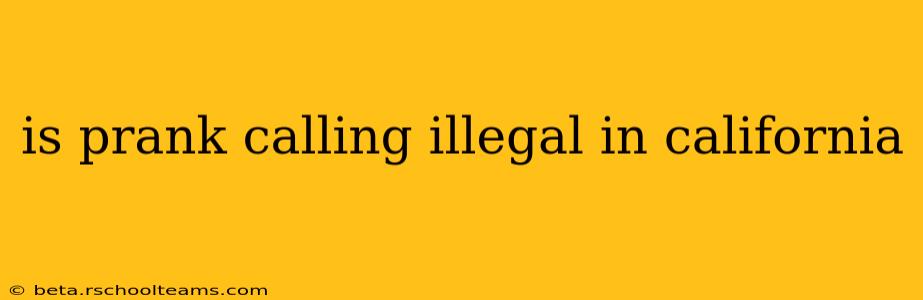 is prank calling illegal in california
