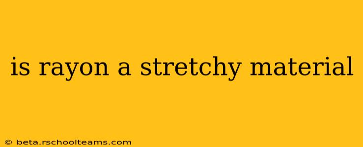 is rayon a stretchy material