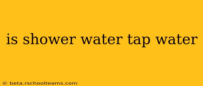 is shower water tap water