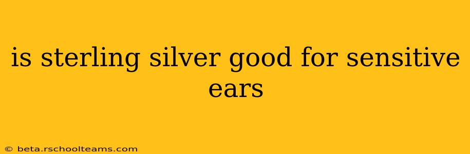 is sterling silver good for sensitive ears
