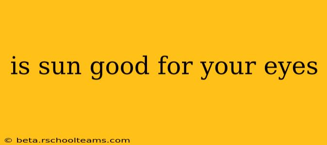 is sun good for your eyes
