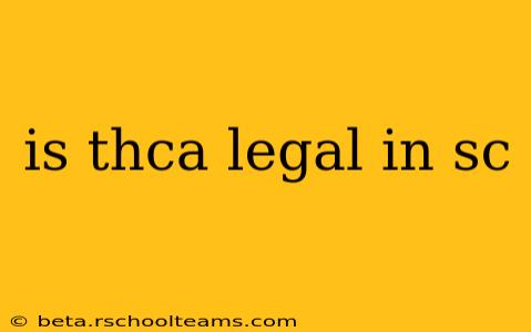 is thca legal in sc