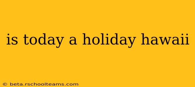 is today a holiday hawaii