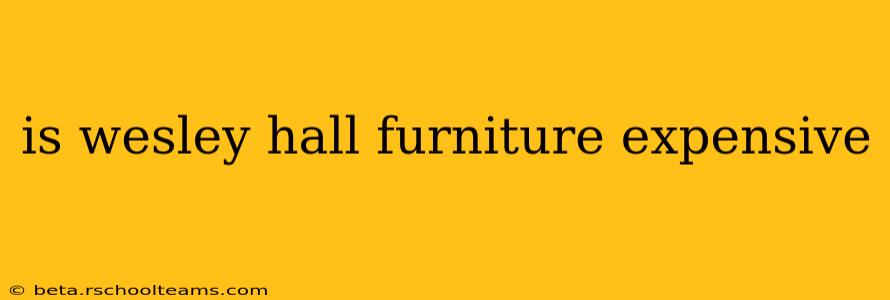 is wesley hall furniture expensive