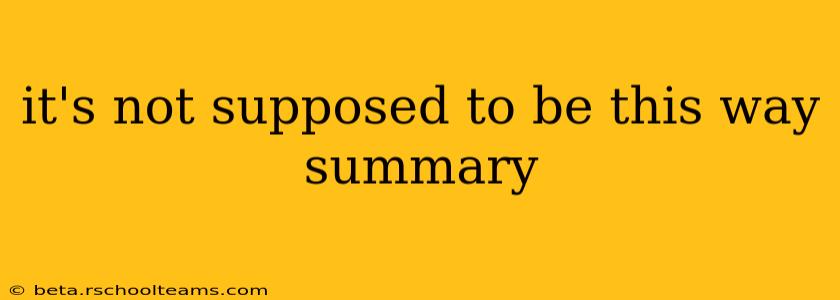it's not supposed to be this way summary