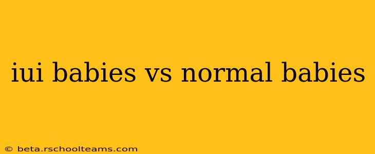 iui babies vs normal babies