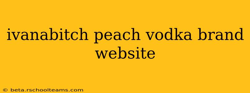 ivanabitch peach vodka brand website
