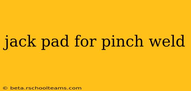 jack pad for pinch weld
