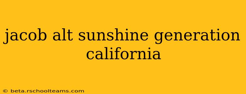jacob alt sunshine generation california