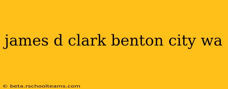 james d clark benton city wa