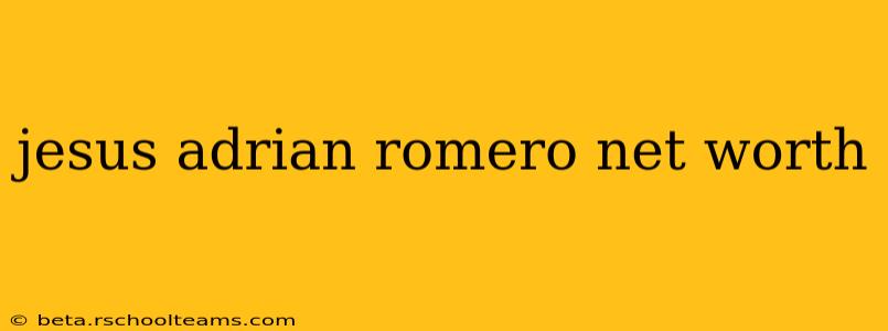 jesus adrian romero net worth