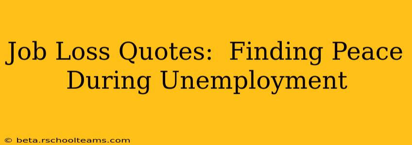 Job Loss Quotes:  Finding Peace During Unemployment