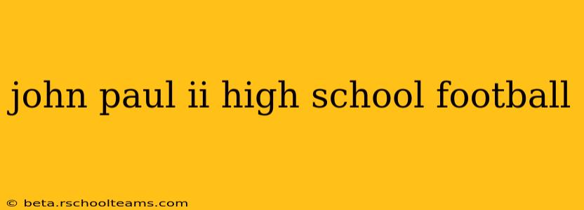 john paul ii high school football