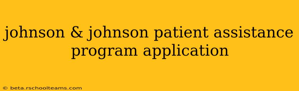 johnson & johnson patient assistance program application