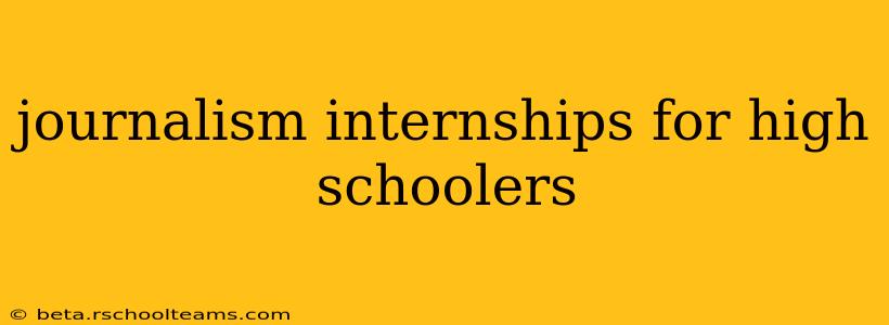 journalism internships for high schoolers
