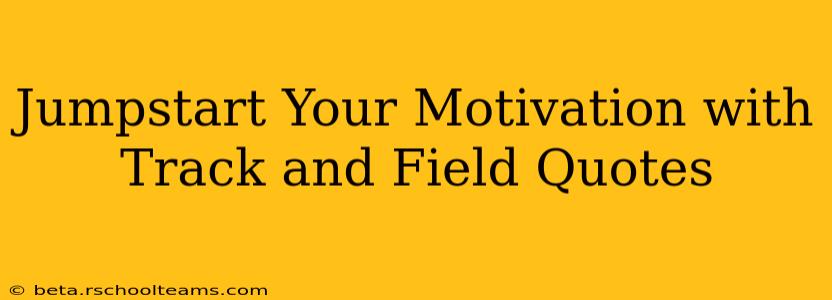 Jumpstart Your Motivation with Track and Field Quotes