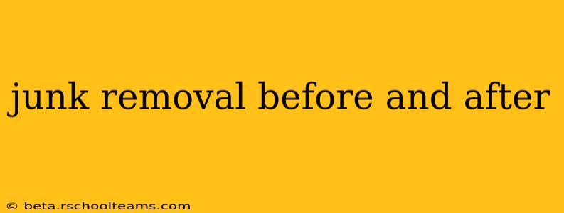junk removal before and after