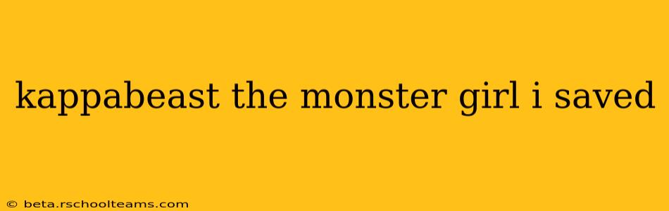 kappabeast the monster girl i saved