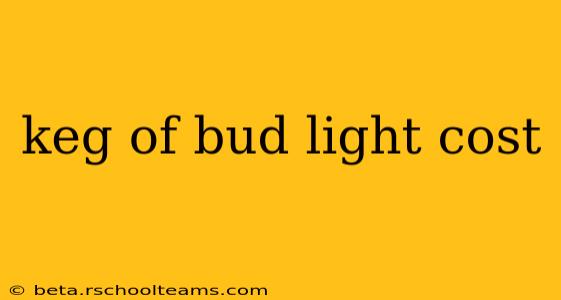 keg of bud light cost