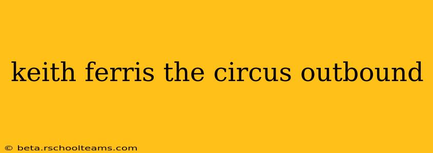 keith ferris the circus outbound