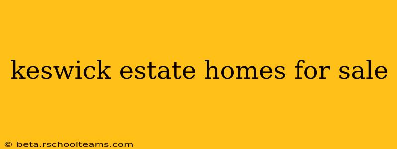 keswick estate homes for sale