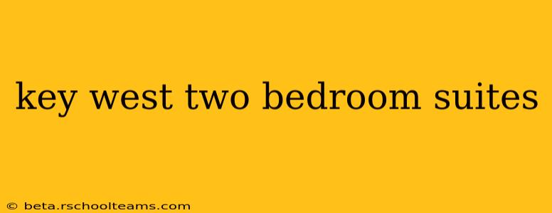 key west two bedroom suites