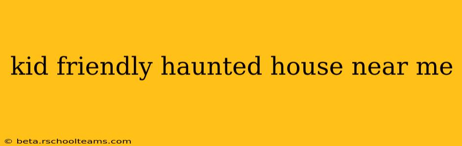 kid friendly haunted house near me