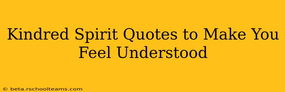 Kindred Spirit Quotes to Make You Feel Understood