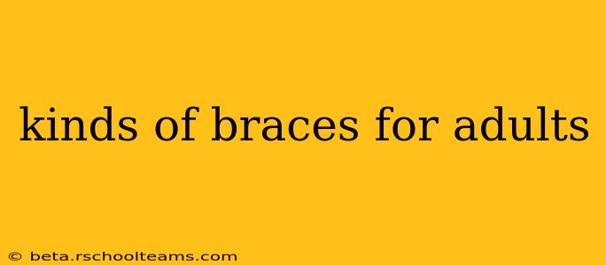 kinds of braces for adults