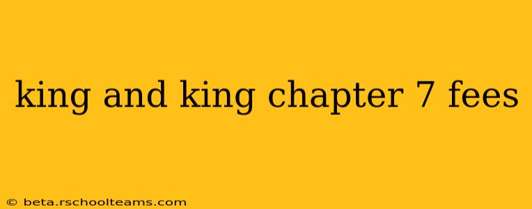king and king chapter 7 fees