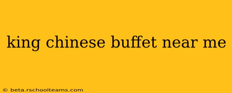 king chinese buffet near me