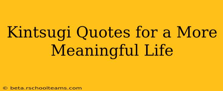 Kintsugi Quotes for a More Meaningful Life